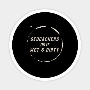 Geocachers Do It Wet & Dirty Geocaching Magnet